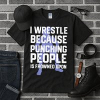 Wrestle Because Punching People Is Frowned Upon Wrestling Tall T-Shirt
