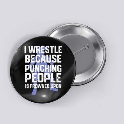 Wrestle Because Punching People Is Frowned Upon Wrestling Button