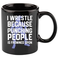 Wrestle Because Punching People Is Frowned Upon Wrestling 11oz C Handle Ceramic Mug