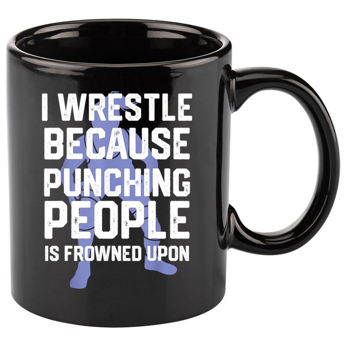 Wrestle Because Punching People Is Frowned Upon Wrestling 11oz C Handle Ceramic Mug