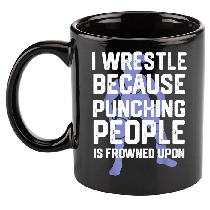 Wrestle Because Punching People Is Frowned Upon Wrestling 11oz C Handle Ceramic Mug