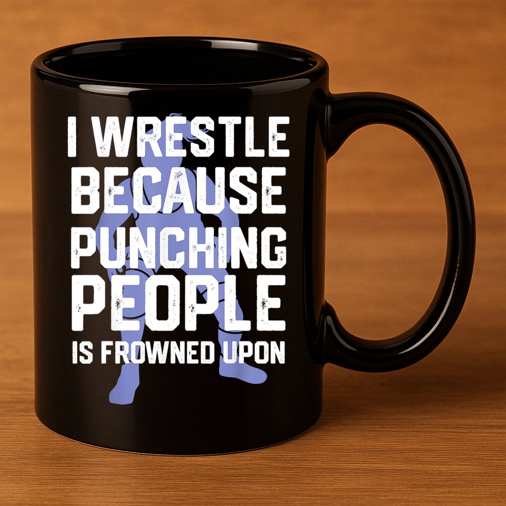 Wrestle Because Punching People Is Frowned Upon Wrestling 11oz C Handle Ceramic Mug
