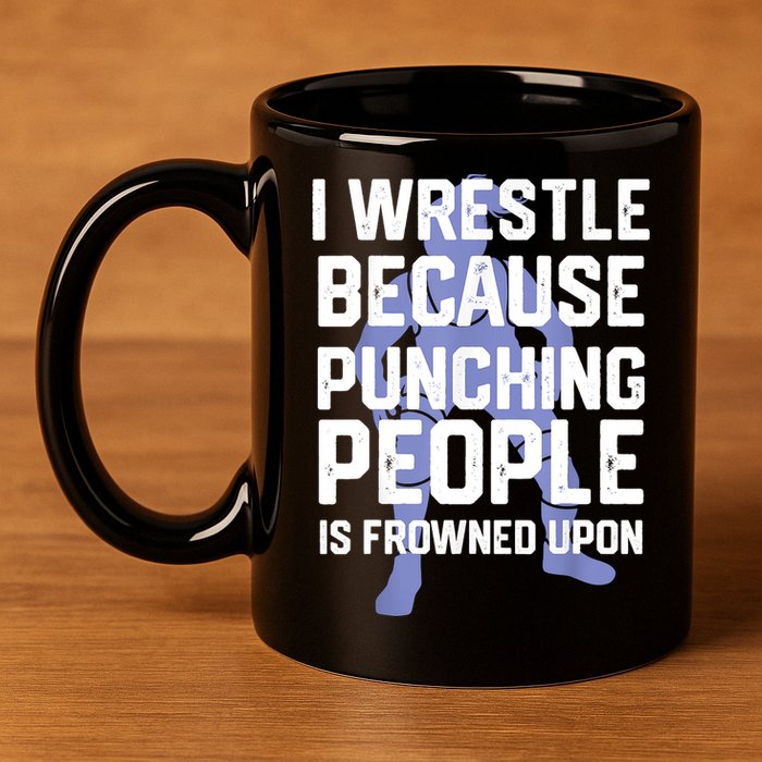 Wrestle Because Punching People Is Frowned Upon Wrestling 11oz C Handle Ceramic Mug