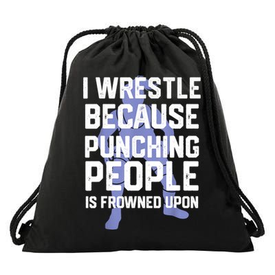 Wrestle Because Punching People Is Frowned Upon Wrestling Drawstring Bag
