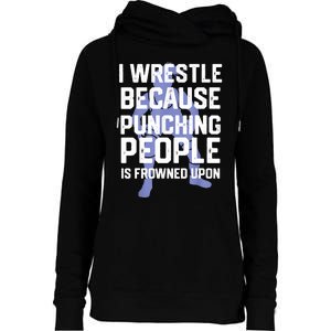 Wrestle Because Punching People Is Frowned Upon Wrestling Womens Funnel Neck Pullover Hood