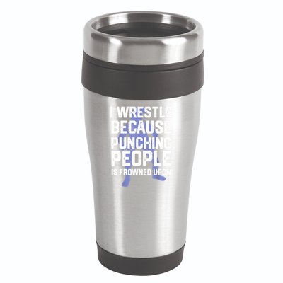 Wrestle Because Punching People Is Frowned Upon Wrestling 16oz Travel Tumbler