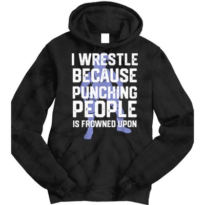 Wrestle Because Punching People Is Frowned Upon Wrestling Tie Dye Hoodie