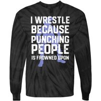 Wrestle Because Punching People Is Frowned Upon Wrestling Tie-Dye Long Sleeve Shirt