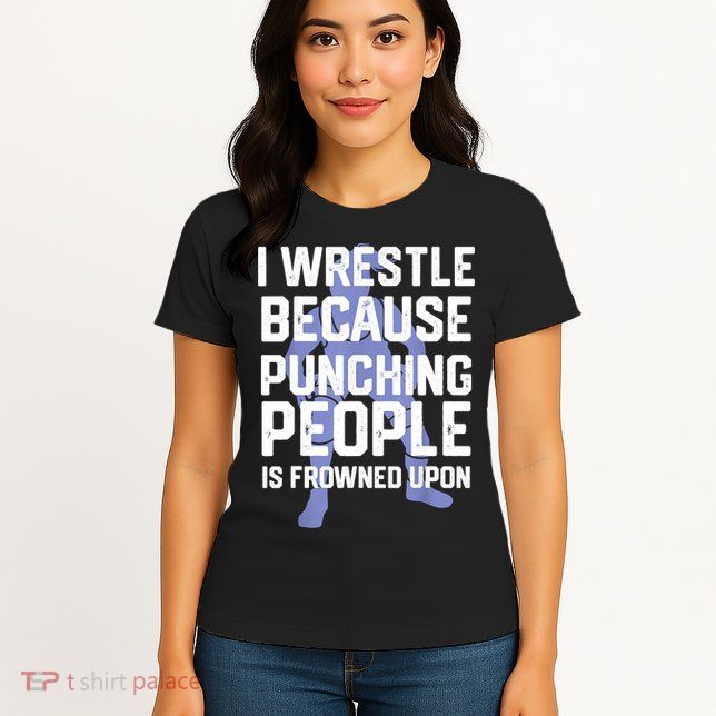 Wrestle Because Punching People Is Frowned Upon Wrestling Womens T-Shirt