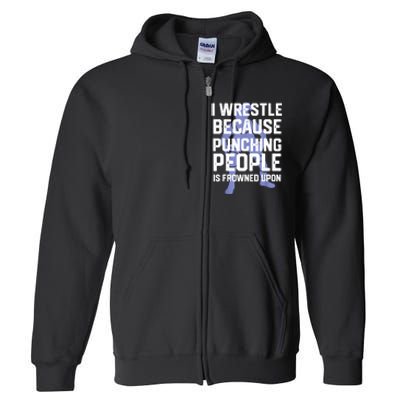 Wrestle Because Punching People Is Frowned Upon Wrestling Full Zip Hoodie