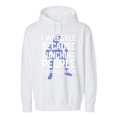 Wrestle Because Punching People Is Frowned Upon Wrestling Garment-Dyed Fleece Hoodie