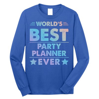 World's Best Party Planner Ever Funny Gift Long Sleeve Shirt
