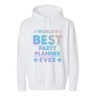 World's Best Party Planner Ever Funny Gift Garment-Dyed Fleece Hoodie