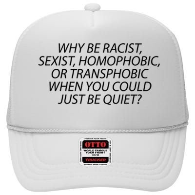 Why Be Racist Sexist Homophobic High Crown Mesh Back Trucker Hat