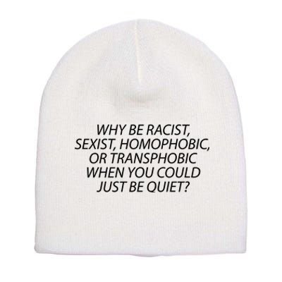 Why Be Racist Sexist Homophobic Short Acrylic Beanie