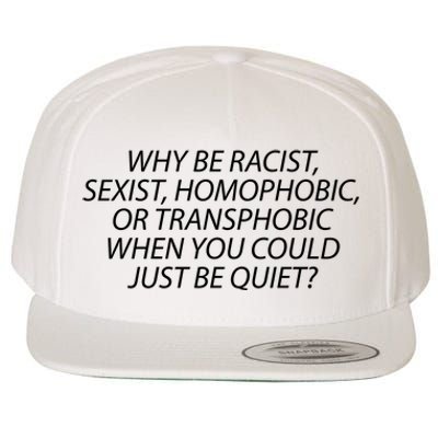 Why Be Racist Sexist Homophobic Wool Snapback Cap