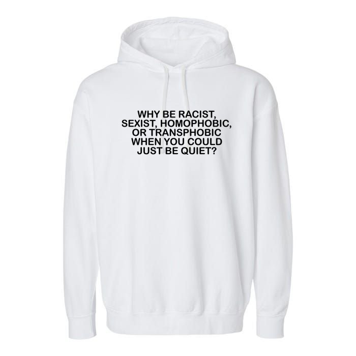 Why Be Racist Sexist Homophobic Garment-Dyed Fleece Hoodie