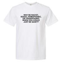 Why Be Racist Sexist Homophobic Garment-Dyed Heavyweight T-Shirt