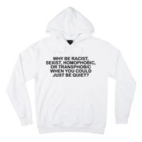 Why Be Racist Sexist Homophobic Hoodie