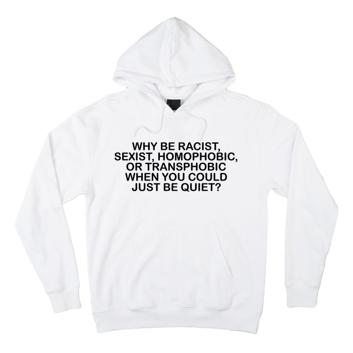 Why Be Racist Sexist Homophobic Hoodie