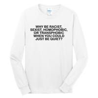 Why Be Racist Sexist Homophobic Tall Long Sleeve T-Shirt