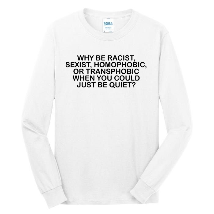 Why Be Racist Sexist Homophobic Tall Long Sleeve T-Shirt