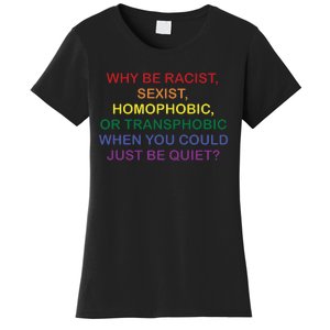 Why Be Racist Sexist Homophobic Women's T-Shirt