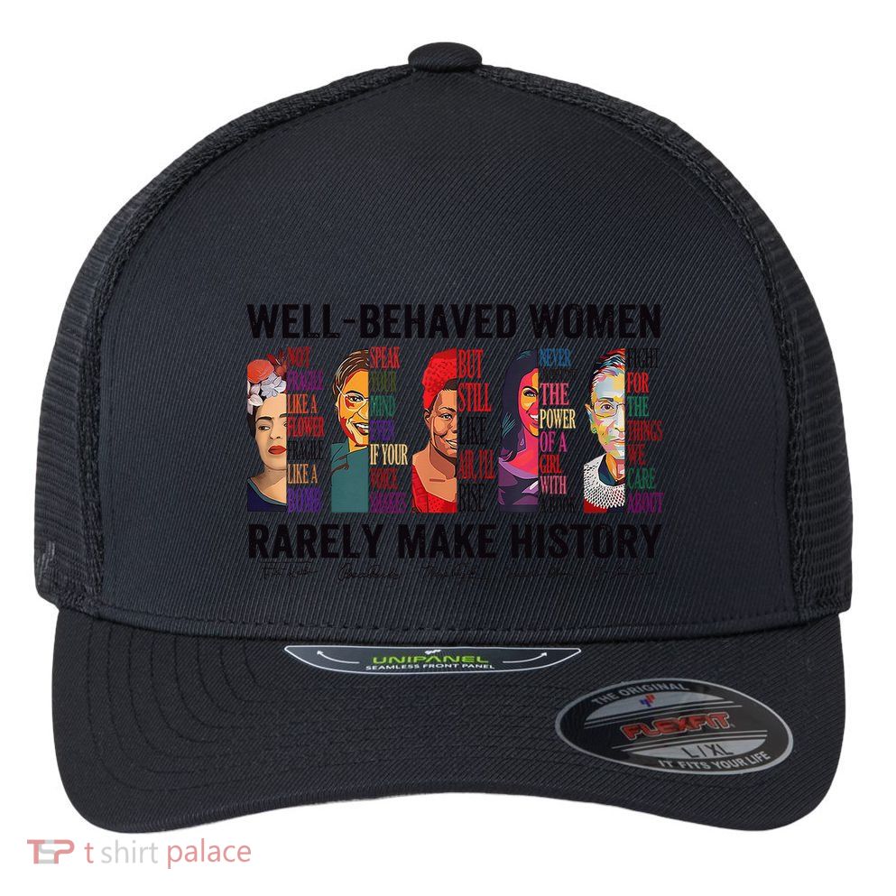 Well Behaved Rarely Make History For Strong Flexfit Unipanel Trucker Cap