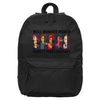 Well Behaved Rarely Make History For Strong 16 in Basic Backpack