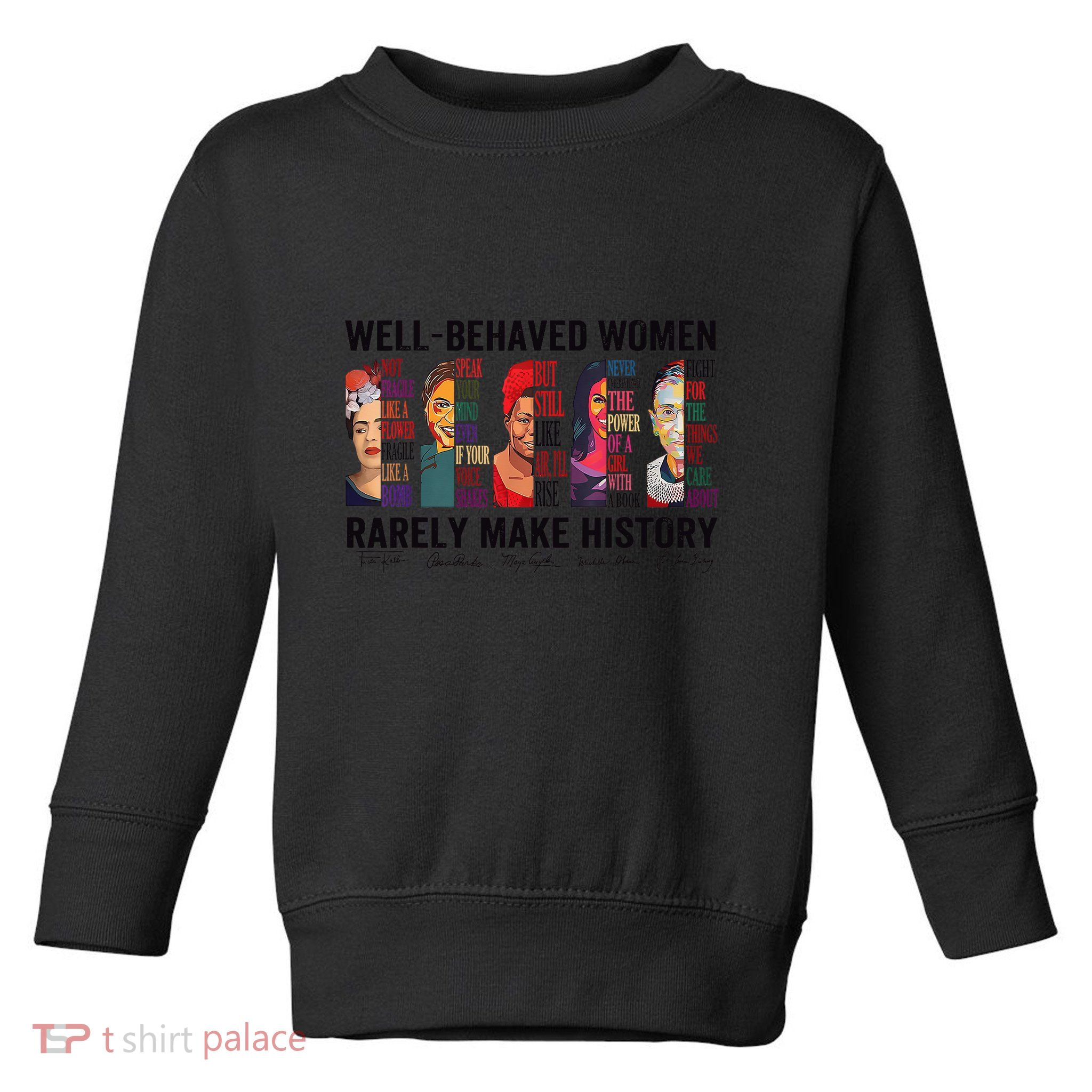 Well Behaved Rarely Make History For Strong Toddler Sweatshirt