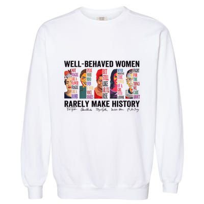 Well Behaved Rarely Make History For Strong Garment-Dyed Sweatshirt