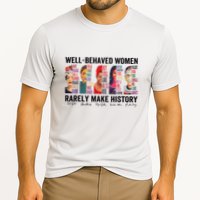 Well Behaved Rarely Make History For Strong Performance Shirt