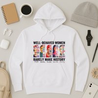 Well Behaved Rarely Make History For Strong Hoodie