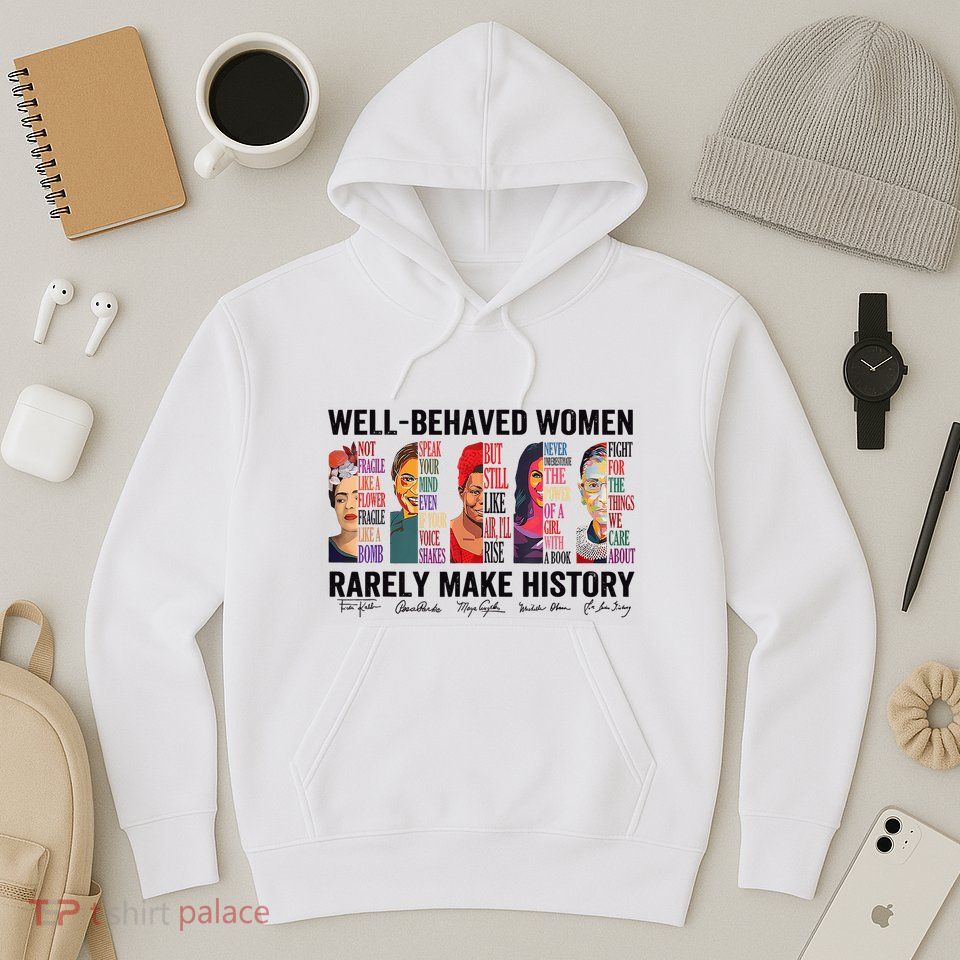 Well Behaved Rarely Make History For Strong Hoodie