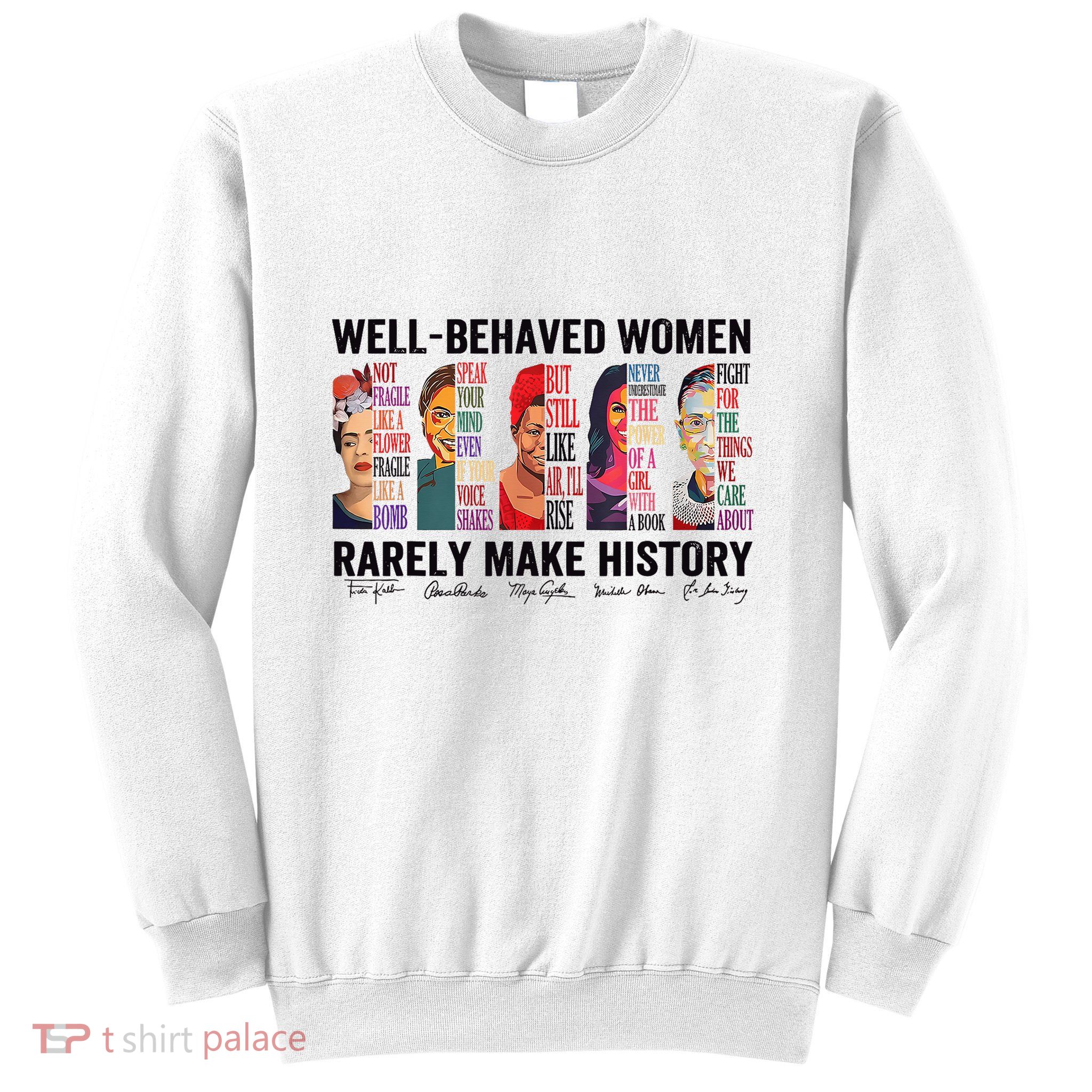 Well Behaved Rarely Make History For Strong Sweatshirt