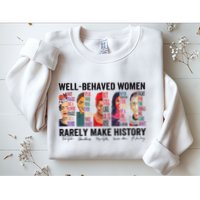 Well Behaved Rarely Make History For Strong Sweatshirt