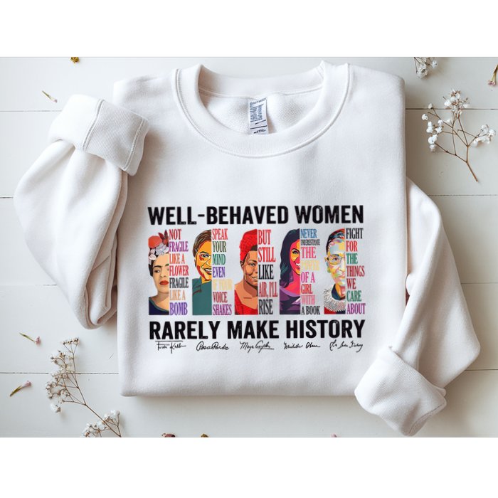 Well Behaved Rarely Make History For Strong Sweatshirt