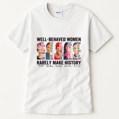 Well Behaved Rarely Make History For Strong Tall T-Shirt