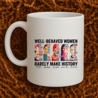 Well Behaved Rarely Make History For Strong Mug