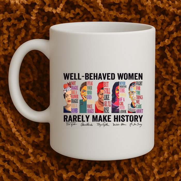 Well Behaved Rarely Make History For Strong Mug
