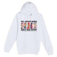 Well Behaved Rarely Make History For Strong Premium Pullover Hoodie