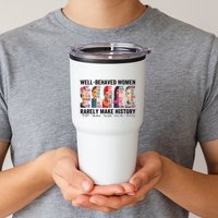 Well Behaved Rarely Make History For Strong Tumbler