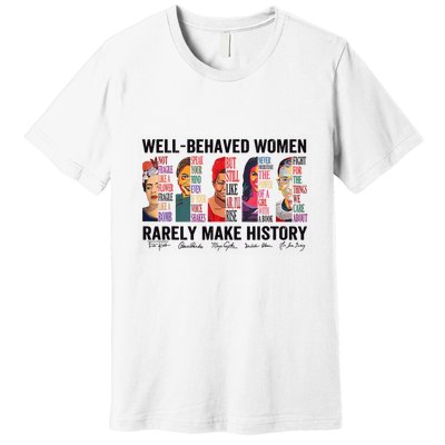 Well Behaved Rarely Make History For Strong Premium T-Shirt