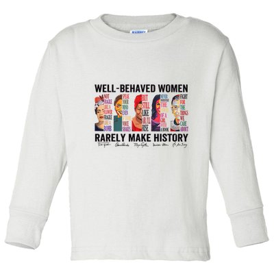Well Behaved Rarely Make History For Strong Toddler Long Sleeve Shirt