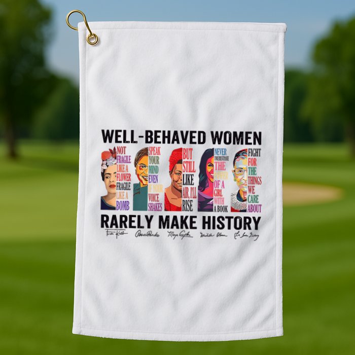 Well Behaved Rarely Make History For Strong Golf Towel