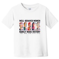 Well Behaved Rarely Make History For Strong Toddler T-Shirt