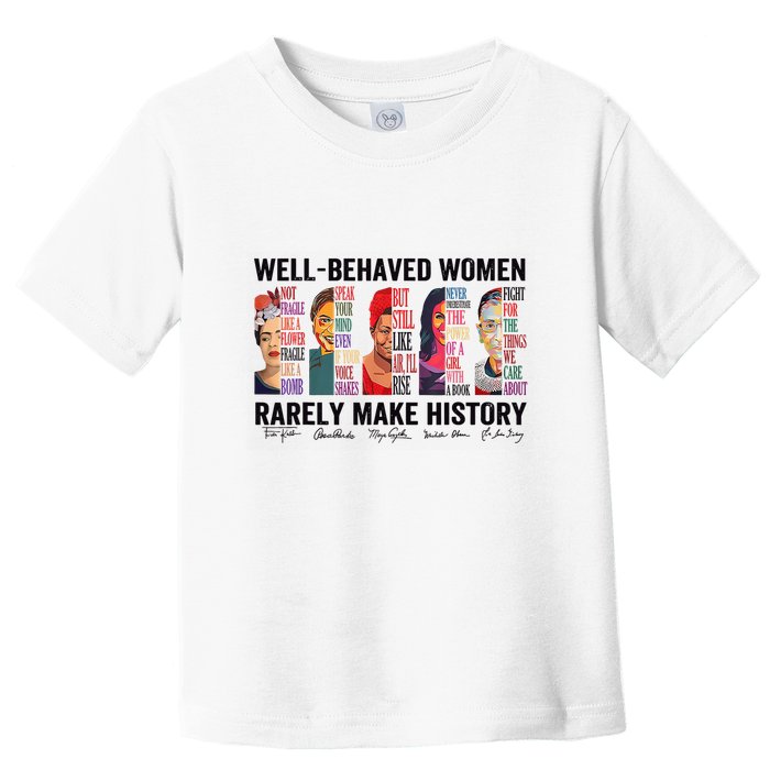 Well Behaved Rarely Make History For Strong Toddler T-Shirt