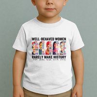 Well Behaved Rarely Make History For Strong Toddler T-Shirt