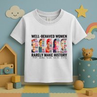 Well Behaved Rarely Make History For Strong Toddler T-Shirt