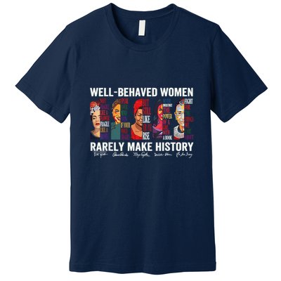 Well Behaved Rarely Make History Premium T-Shirt